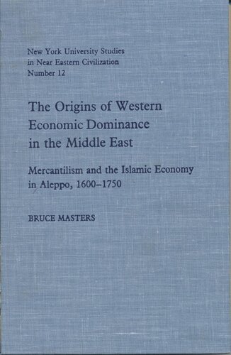 The origins of western economic dominance in the Middle East: mercantilism and the Islamic economy in Aleppo, 1600-1750