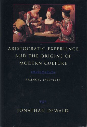 Aristocratic experience and the origins of modern culture: France, 1570-1715