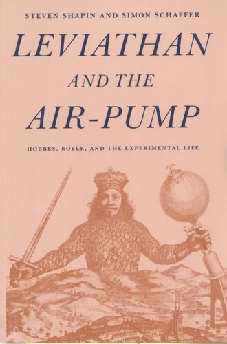 Leviathan and the air-pump: Hobbes, Boyle, and the experimental life : including a translation of Thomas Hobbes, Dialogus physicus de natura aeris, by Simon Schaffer