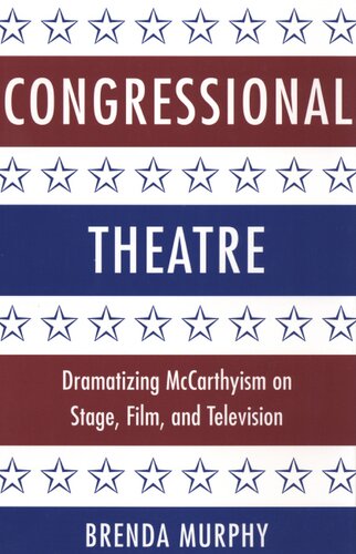 Congressional theatre: dramatizing McCarthyism on stage, film, and television