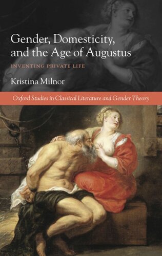 Gender, domesticity, and the age of Augustus: inventing private life