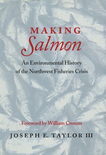 Making salmon: an environmental history of the Northwest fisheries crisis