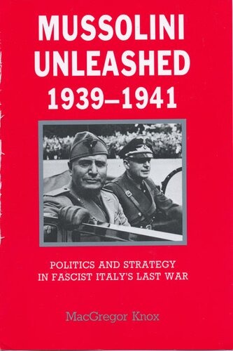 Mussolini unleashed, 1939-1941: politics and strategy in fascist Italy's last war