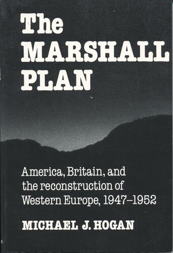 The Marshall Plan: America, Britain, and the reconstruction of Western Europe, 1947-1952