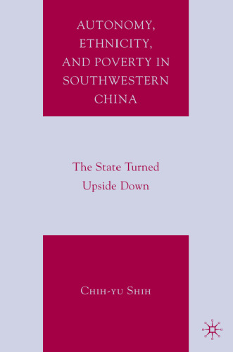 Autonomy, Ethnicity, and Poverty in Southwestern China: The State Turned Upside Down