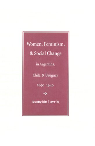 Women, feminism, and social change in Argentina, Chile, and Uruguay, 1890-1940