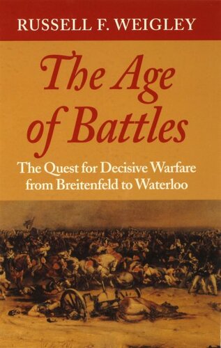 The age of battles: the quest for decisive warfare from Breitenfeld to Waterloo