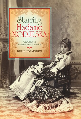 Starring Madame Modjeska: on tour in Poland and America