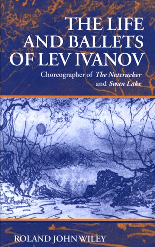 The life and ballets of Lev Ivanov: choreographer of The nutcracker and Swan lake