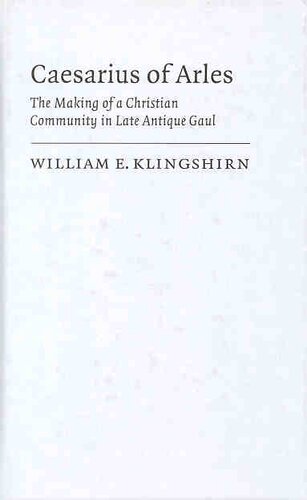 Caesarius of Arles: The Making of a Christian Community in Late Antique Gaul