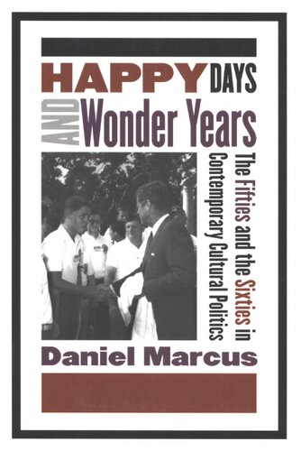 Happy days and wonder years: the fifties and the sixties in contemporary cultural politics