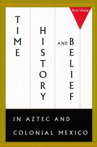 Time, history, and belief in Aztec and Colonial Mexico