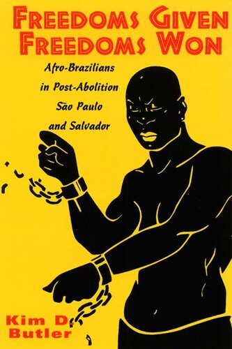 Freedoms Given, Freedoms Won: Afro-Brazilians in Post-Abolition, São Paulo and Salvador