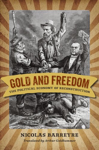 Gold and freedom: the political economy of Reconstruction