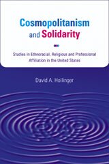 Cosmopolitanism and solidarity: studies in ethnoracial, religious, and professional affiliation in the United States