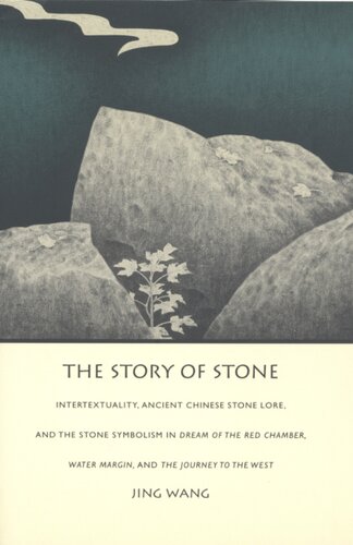 The story of stone: intertextuality, ancient Chinese stone lore, and the stone symbolism : in Dream of the red chamber, Water margin, and The journey to the west