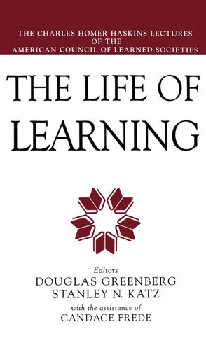 The life of learning: the Charles Homer Haskins lectures of the American Council of Learned Societies