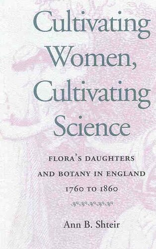 Cultivating Women, Cultivating Science: Flora's Daughters and Botany in England, 1760-1860