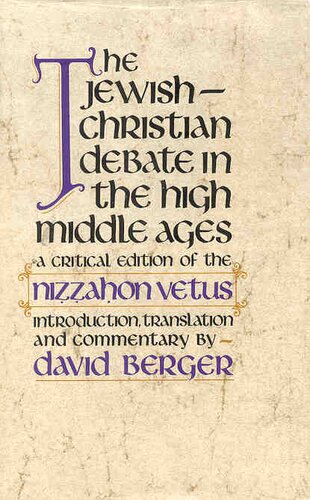 The Jewish-Christian debate in the high Middle Ages: a critical edition of the Niẓẓaḥon vetus with an introd., translation, and commentary