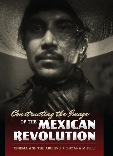 Constructing the image of the Mexican Revolution: cinema and the archive