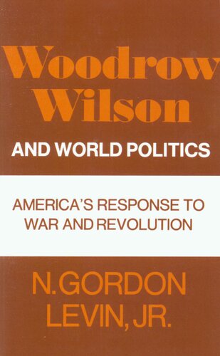 Woodrow Wilson and world politics: America's response to war and revolution