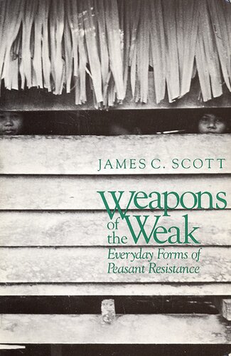 Weapons of the weak: everyday forms of peasant resistance