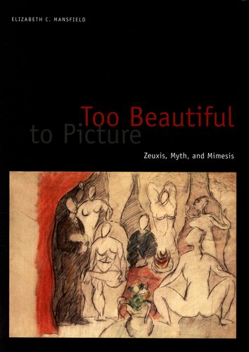 Too beautiful to picture: Zeuxis, myth, and mimesis