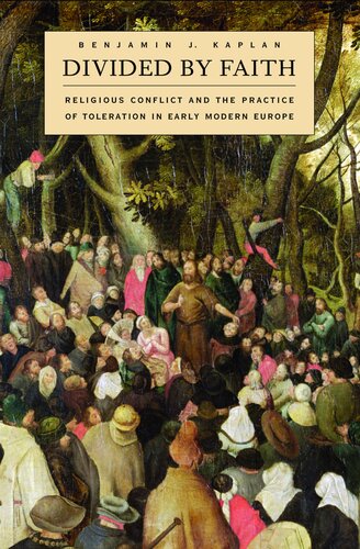 Divided by faith: religious conflict and the practice of toleration in early modern Europe