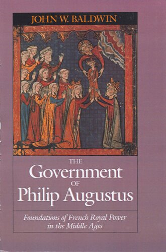 The government of Philip Augustus: foundations of French royal power in the Middle Ages