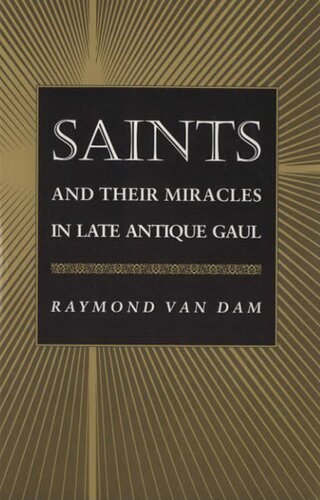 Saints and their miracles in late antique Gaul