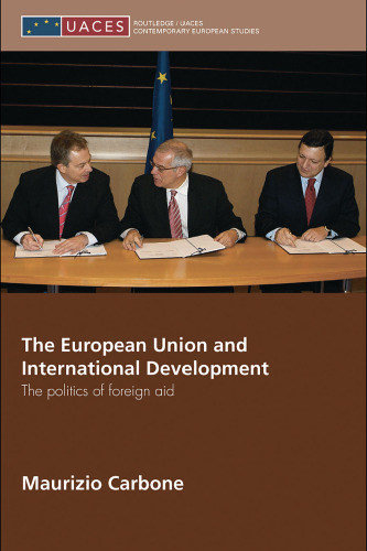 The European Union and International Development: The Politics of Foreign Aid (Uaces Contemporary European Studies)