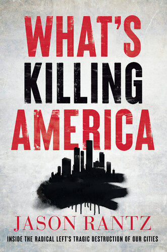 What's Killing America - Inside the Radical Left’s Tragic Destruction of Our Cities