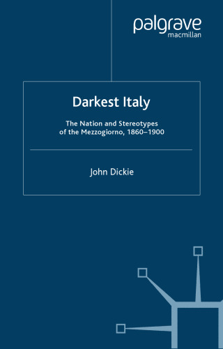 Darkest Italy: The Nation and Stereotypes of the Mezzogiorno, 1860-1900