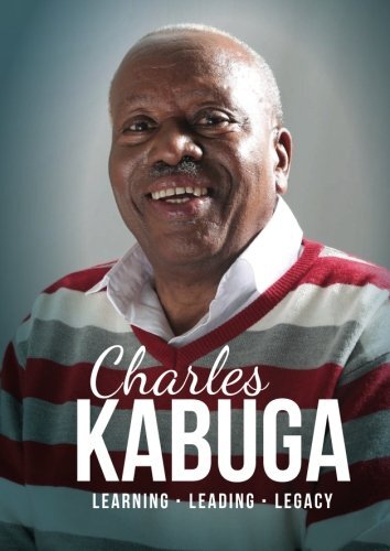 Charles Kabuga. Learning. Leading. Legacy: Charles Kabuga. An Autobiography