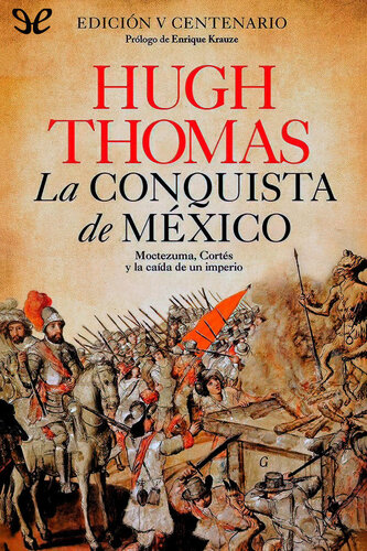 La conquista de México: Moctezuma, Cortés y la caída de un imperio