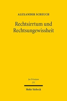 Rechtsirrtum und Rechtsungewissheit: Eine Untersuchung zu Anspruchsverfolgung und Anspruchsverteidigung unter Berücksichtigung zivilprozessrechtlicher Wertungen. Habilitationsschrift