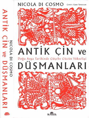 Antik Çin ve Düşmanları Doğu Asya Tarihinde Göçebe Gücün Yükselişi