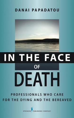 In the Face of Death: Professionals Who Care for the Dying and the Bereaved (Springer Series on Death and Suicide)