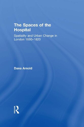 The Spaces of the Hospital: Spatiality and Urban Change in London 1680-1820