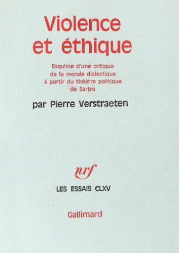 Violence et ethique. Esquisse d'une critique de la morale dialectique a partir du theatre politique de Sartre