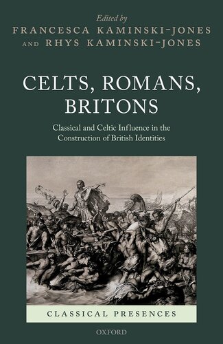 Celts, Romans, Britons: Classical and Celtic Influence in the Construction of British Identities (Classical Presences)