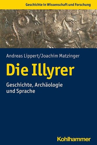 Die Illyrer: Geschichte, Archäologie und Sprache