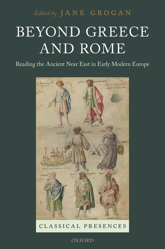 Beyond Greece and Rome: Reading the Ancient Near East in Early Modern Europe (Classical Presences)