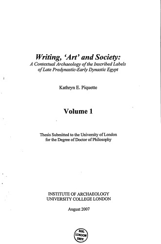 Writing, 'Art' and Society: A Contextual Archaeology of the Inscribed Labels of the Late Predynastic-Early Dynastic Egypt (PhD Thesis)