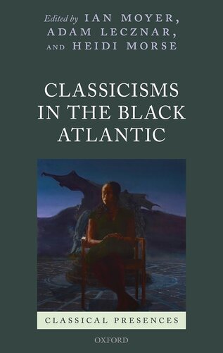 Classicisms in the Black Atlantic (Classical Presences)