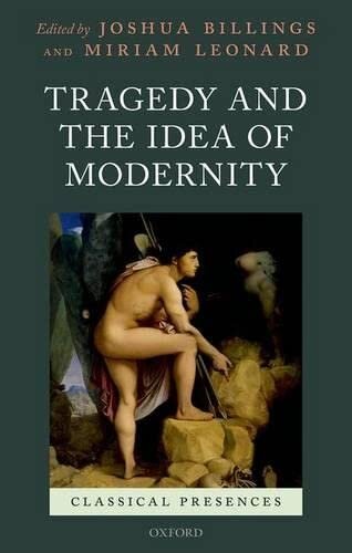 Tragedy and the Idea of Modernity (Classical Presences)