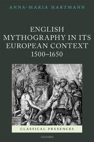 English Mythography in its European Context, 1500-1650 (Classical Presences)