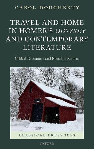 Travel and Home in Homer's Odyssey and Contemporary Literature: Critical Encounters and Nostalgic Returns (Classical Presences)