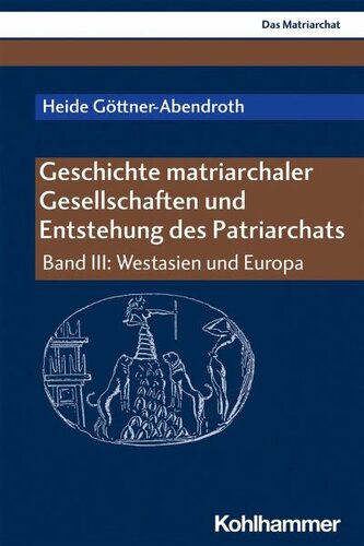 Geschichte matriarchaler Gesellschaften und Entstehung des Patriarchats: Band III: Westasien und Europa