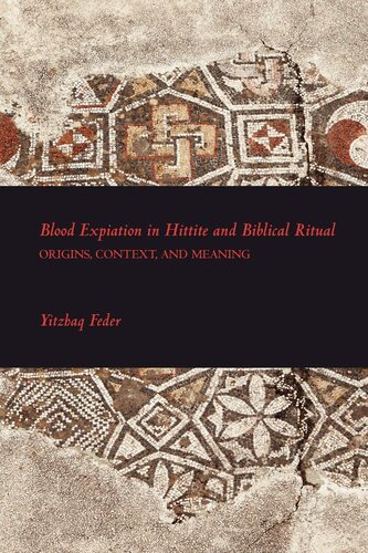 Blood Expiation in Hittite and Biblical Ritual: Origins, COntext, and Meaning (Writings from the Ancient World Supplements)